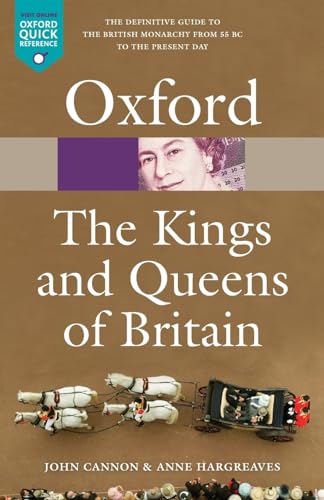 The Kings and Queens of Britain n/e (Oxford Quick Reference) - John Cannon (University of Newcastle upon Tyne (retired))