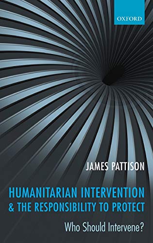 9780199561049: Humanitarian Intervention and the Responsibility To Protect: Who Should Intervene?