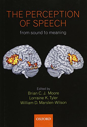 The Perception of Speech: from sound to meaning (Philosophical Transactions of the Royal Society B) (9780199561315) by Moore, Brian; Tyler, Lorraine; Marslen-Wilson, William