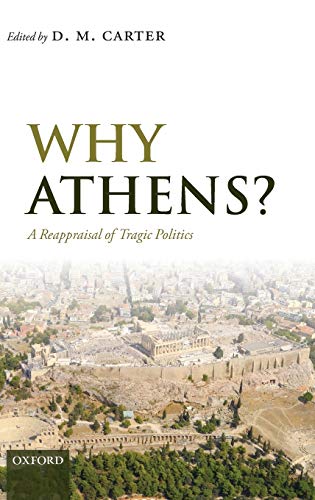 Beispielbild fr Why Athens? A Reappraisal of Tragic Politics zum Verkauf von Powell's Bookstores Chicago, ABAA
