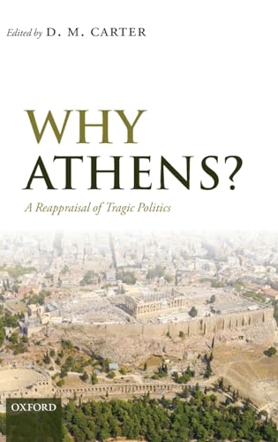 9780199562329: Why Athens?: A Reappraisal of Tragic Politics