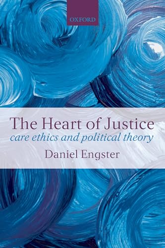 9780199562497: The Heart of Justice: Care Ethics and Political Theory