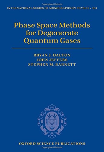 Stock image for Phase Space Methods for Degenerate Quantum Gases (International Series of Monographs on Physics) for sale by Bellwetherbooks