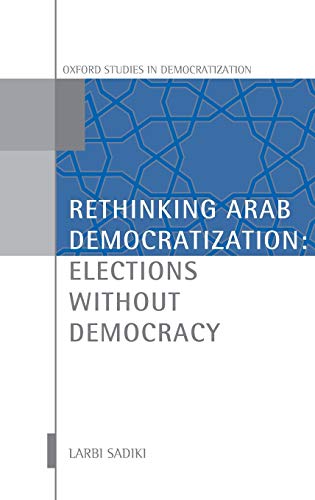 Imagen de archivo de Rethinking Arab Democratization: Elections without Democracy (Oxford Studies in Democratization) a la venta por The Book Spot