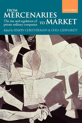 Beispielbild fr From Mercenaries to Market: The Rise and Regulation of Private Military Companies zum Verkauf von Goodwill of Colorado
