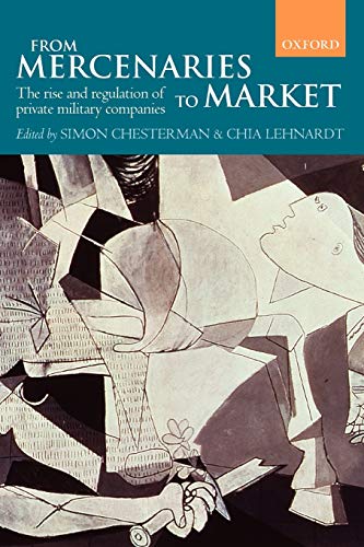 Stock image for From Mercenaries to Market: The Rise and Regulation of Private Military Companies for sale by Goodwill of Colorado