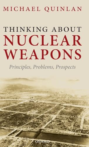 Thinking About Nuclear Weapons: Principles, Problems, Prospects (9780199563944) by Quinlan, Michael