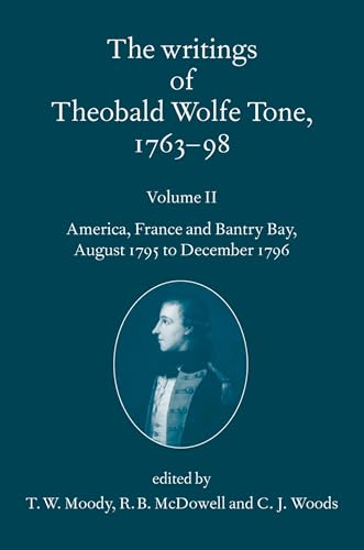 Beispielbild fr The Writings of Theobald Wolfe Tone, 1763-98: Volume II: America, France, and Bantry Bay, August 1795 to December 1796 Volume II: America, France, and . Bay, August 1795 to December 1796: Volume 2 zum Verkauf von medimops