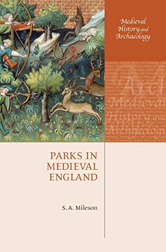 Parks in Medieval England (Medieval History and Archaeology) [Hardcover] Mileson, S. A.