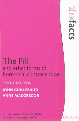 The Pill and other forms of hormonal contraception (The ^AFacts Series) (9780199565764) by Guillebaud, John; MacGregor, Anne