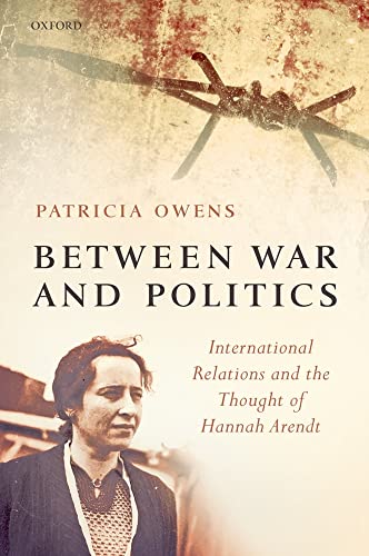 Beispielbild fr Between War and Politics: International Relations and the Thought of Hannah Arendt zum Verkauf von medimops