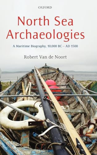 Beispielbild fr North Sea Archaeologies: A Maritime Biography, 10,000 BC - AD 1500 [Hardcover] Van de Noort, Robert zum Verkauf von The Compleat Scholar