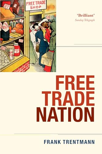 Stock image for Free Trade Nation: Commerce, Consumption, and Civil Society in Modern Britain for sale by Irish Booksellers
