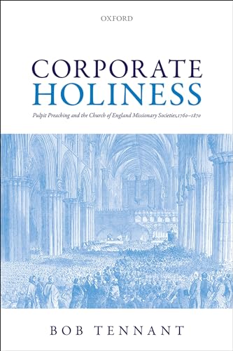 9780199567850: Corporate Holiness: Pulpit Preaching and the Church of England Missionary Societies, 1760-1870