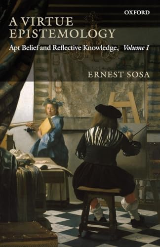 A Virtue Epistemology: Apt Belief and Reflective Knowledge, Volume I (9780199568208) by Sosa, Ernest