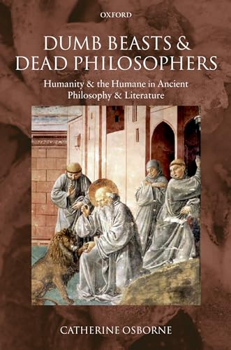 9780199568277: Dumb Beasts and Dead Philosophers: Humanity and the Humane in Ancient Philosophy and Literature