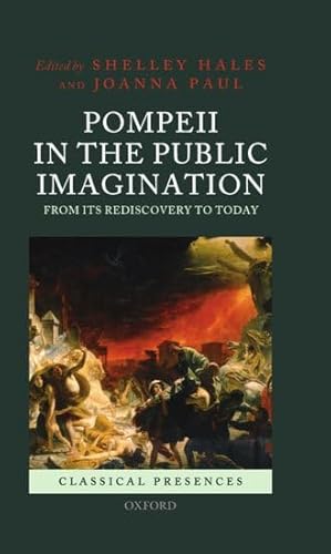 Imagen de archivo de Pompeii in the Public Imagination from its Rediscovery to Today (Classical Presences) a la venta por AMM Books