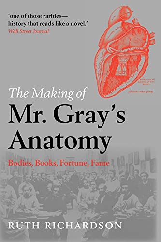 Imagen de archivo de The Making of Mr Gray's Anatomy: Bodies, books, fortune, fame a la venta por WorldofBooks