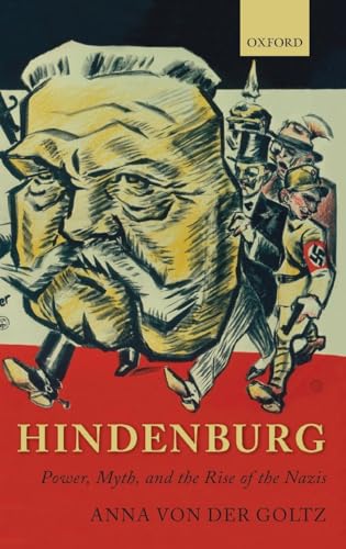 Imagen de archivo de Hindenburg: Power, Myth, and the Rise of the Nazis (Oxford Historical Monographs) a la venta por GoldenWavesOfBooks