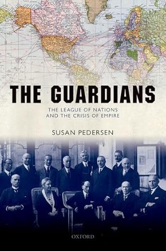 9780199570485: The Guardians: The League of Nations and the Crisis of Empire