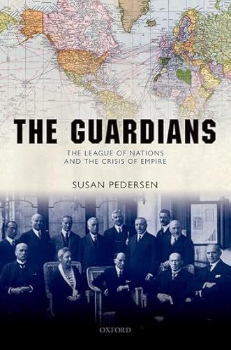 Imagen de archivo de The Guardians: The League of Nations and the Crisis of Empire a la venta por St Vincent de Paul of Lane County