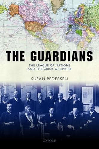 9780199570485: The Guardians: The League of Nations and the Crisis of Empire