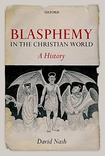 Blasphemy in the Christian World: A History - Nash, David