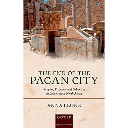 9780199570928: The End of the Pagan City: Religion, Economy, and Urbanism in Late Antique North Africa