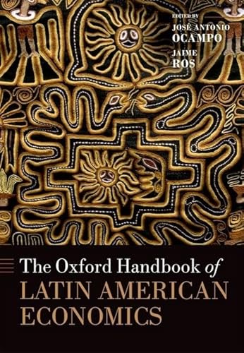 The Oxford Handbook of Latin American Economics (Oxford Handbooks)