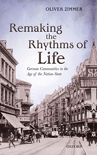 Stock image for Remaking the Rhythms of Life: German Communities in the Age of the Nation-State (Oxford Studies in Modern European History) for sale by Housing Works Online Bookstore