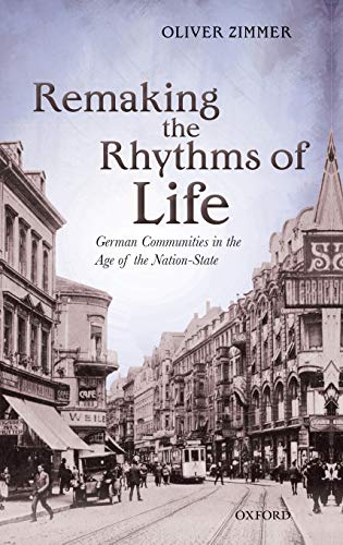 REMAKING THE RHYTHMS OF LIFE. German communities in the age of the nation-state.