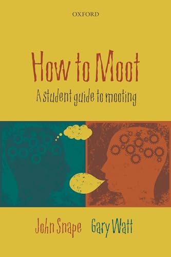 How to Moot: A Student Guide to Mooting (9780199571673) by Snape, John; Watt, Gary