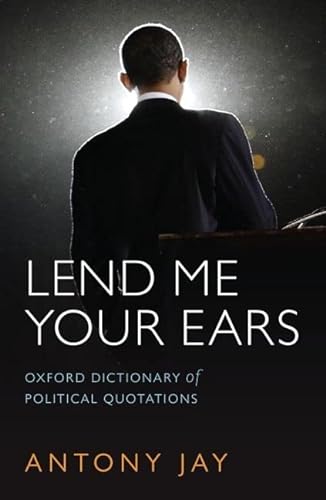 Beispielbild fr Lend Me Your Ears: Oxford Dictionary of Political Quotations (Oxford Quick Reference) zum Verkauf von WorldofBooks