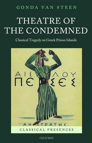 Imagen de archivo de Theatre of the Condemned: Classical Tragedy on Greek Prison Islands a la venta por Revaluation Books