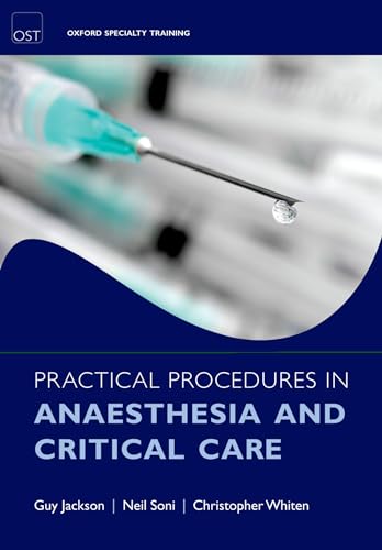 Practical Procedures in Anaesthesia and Critical Care (Oxford Specialty Training: Techniques) (9780199573028) by Jackson, Guy; Whiten, Christopher J.; Soni, Neil