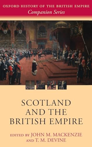 Imagen de archivo de Scotland and the British Empire Oxford History of the British Empire Companion Series a la venta por PBShop.store US