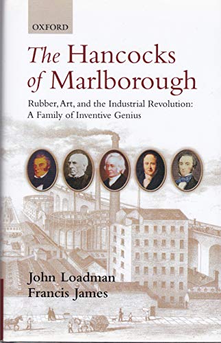 The Hancocks of Marlborough: Rubber, Art and the Industrial Revolution - A Family of Inventive Genius (9780199573554) by Loadman, John; James, Francis