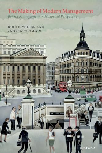 Imagen de archivo de The Making of Modern Management: British Management in Historical Perspective a la venta por Daedalus Books