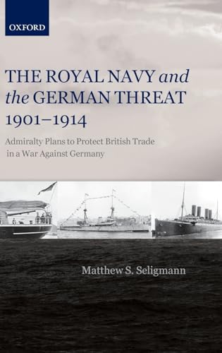 Stock image for The Royal Navy and the German Threat 1901-1914: Admiralty Plans to Protect British Trade in a War Against Germany for sale by Phatpocket Limited