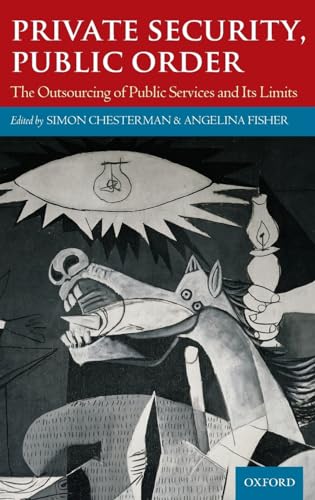 Private Security, Public Order: The Outsourcing of Public Services and Its Limits (9780199574124) by Chesterman, Simon; Fisher, Angelina