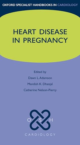 Heart Disease in Pregnancy (Oxford Specialist Handbooks in Cardiology) (9780199574308) by Adamson, Dawn; Dhanjal, Mandish; Nelson-Piercy, Catherine