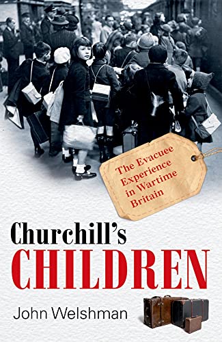 Stock image for Churchill's Children : The Evacuee Experience in Wartime Britain for sale by Better World Books