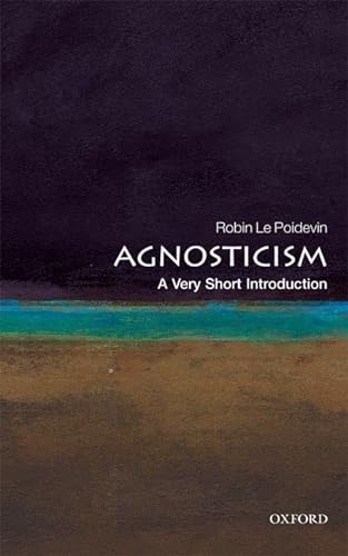 Agnosticism: A Very Short Introduction - Robin (Professor of Metaphysics Le Poidevin