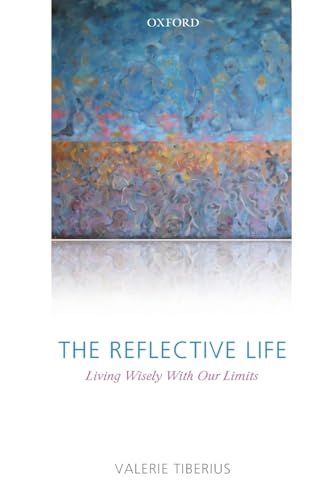 9780199575602: The Reflective Life: Living Wisely With Our Limits