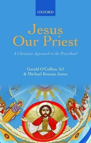 9780199576456: Jesus Our Priest: A Christian Approach to the Priesthood of Christ