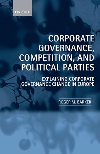 Beispielbild fr Corporate Governance, Competition, and Political Parties: Explaining Corporate Governance Change in Europe zum Verkauf von WorldofBooks