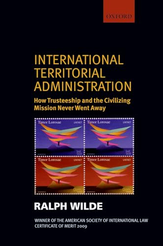 Beispielbild fr International Territorial Administration: How Trusteeship and the Civilizing Mission Never Went Away zum Verkauf von Blackwell's