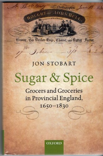 Sugar and Spice: Grocers and Groceries in Provincial England, 1650-1830 [Hardcover] Stobart, Jon