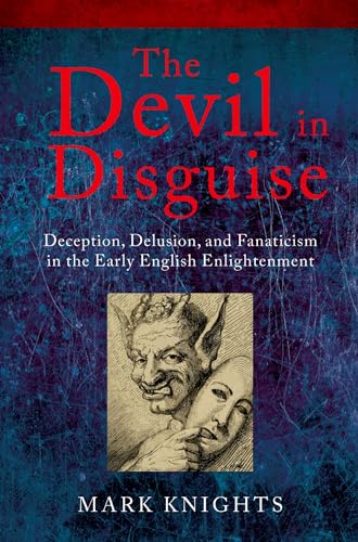 9780199577958: The Devil in Disguise: Deception, Delusion, and Fanaticism in the Early English Enlightenment