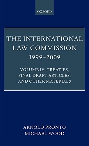 The International Law Commission 1999-2009: Volume IV: Treaties, Final Draft Articles and Other M...